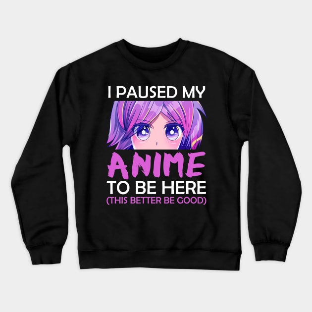 I Paused My Anime To Be Here Crewneck Sweatshirt by MasliankaStepan